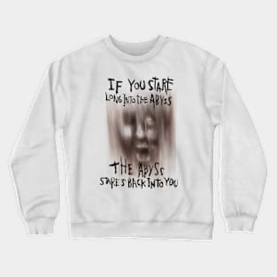 Understanding Nietzsche's Warning - When You Stare Into the Abyss, the Abyss Stares Back Crewneck Sweatshirt